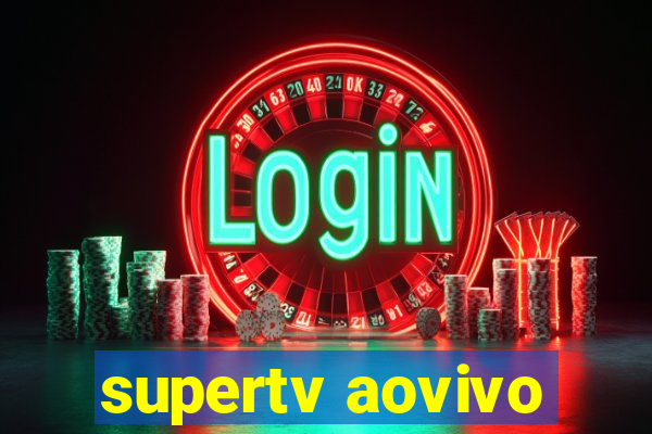 supertv aovivo